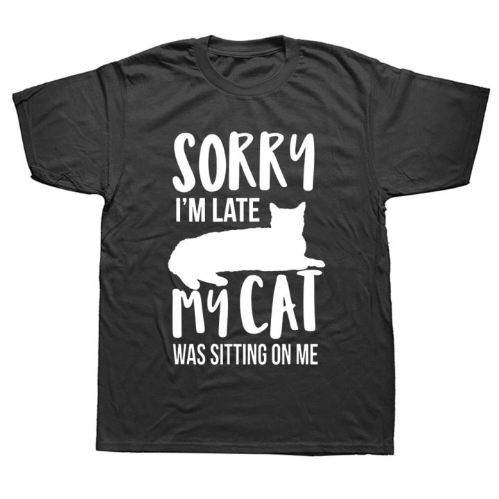sorry-im-late-my-cat-was-sitting-on-me-pet-t-shirt-graphic-fashion-new-cotton-short-sleeve-t-shirts-o-neck-harajuku