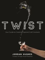 หนังสืออังกฤษใหม่ Twist : Your Guide to Creating Inspired Craft Cocktails [Paperback]