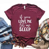 If You Love Me Let Me Sleep Print Women Tshirts No Fade Premium T Shirt For Lady Girl Woman T-Shirts Graphic Top Tee Customize