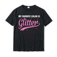 Glitter Is My Favorite Color T-Shirt New Design Male Tshirts Design Tops &amp; Tees Cotton Casual