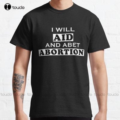 Copy Of I Will Aid And Abet Abortion | Pro Choice | Abortion Right | Abortion Is Helthcare Classic T-Shirt&nbsp;Fashion Tshirt Summer