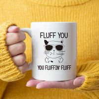 Fluff you you fluffin fluff Mug 11oz Ceramic Coffee Mug Cats Love Friends Birthday Gift Mug