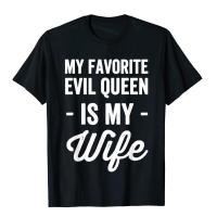 Mens My Favorite Evil Queen Is My Wife Tshirt Husband Tee Tshirt Prevailing Mens T Shirt Birthday Tees Cotton