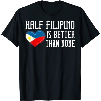 DLPRE▪﹉Half Filipino Is Better Than None Gift Philippines Cotton T-shirts Short Sleeve Graphic Round Neck Top Tees ShirtS-5XL