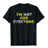 IM Not For Everyone T-Shirt Man Funny Novelty T Shirt Cotton Top T-Shirts England Style Short Sleeve Crew Neck Clothing S-4XL-5XL-6XL