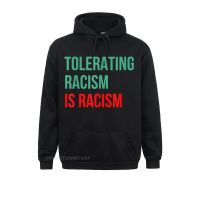 Men Long Sleeve Tolerating Racism Is Still Racism. Anti-Racist. Sweatshirts Family Hoodies 2021 Hot Sale Hoods Size Xxs-4Xl