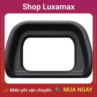 Eyecup Sony Cho A6000/Nex 6 - For EYECUPA6000F (Đen) DTK2546995 - Shop Luxamax