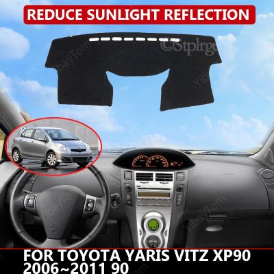 ฝาครอบแผงหน้าปัดรถยนต์รถยนต์ Toyota Yaris Vitz XP90 2006 ~ 2011 90แผ่นรองกันเปื้อนแดชแมทม่านบังแดดพรมรถยนต์หน้าจอแท็บเล็ต