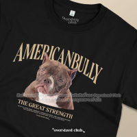 เสื้อยืดสกรีนลาย American Bully อเมริกัน บูลลี่ [Classic Cotton 100% by Oversized Club]