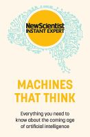 MACHINES THAT THINK: EVERYTHING YOU NEED TO KNOW ABOUT THE COMING AGE OF ARTIFIC