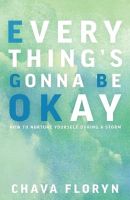 หนังสืออังกฤษใหม่ Everythings Going To Be Okay: How To Nurture Yourself During a Storm [Paperback]