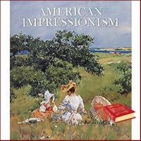 to dream a new dream. ! American Impressionism (2nd) [Hardcover]หนังสือภาษาอังกฤษมือ1(New) ส่งจากไทย