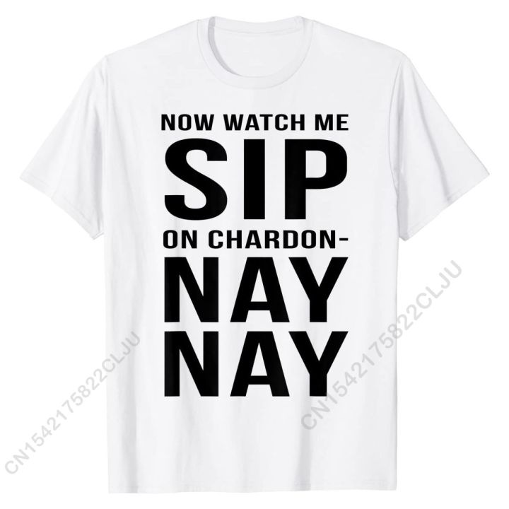 funny-t-shirt-now-watch-me-sip-on-chardon-nay-nay-cotton-cal-men-tops-t-shirt-new-arrival-boy-tshirts-cosie