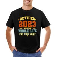 2023 NewRetired 2023ฉันทำงานทั้งชีวิตของฉันสำหรับนี้-เกษียณ2023เสื้อยืดที่กำหนดเองเสื้อยืดผู้ชายเสื้อยืด