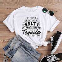 If Youre Going To Be Salty At Least Bring The Tequila T-Shirt 100 Cotton unisex women quote cute Fashion funny tshirt top tee