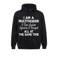 I Am A Multitasker I Can Listen Ignore Forget Funny Saying Hoodie Hoodies For Men Normal Sweatshirts Fashion Anime Sweater Size XS-4XL