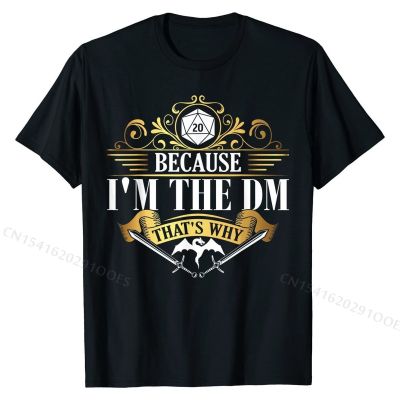 Because Im The DM Dragon Lover Funny T-Shirt Cotton Normal Tees Dominant Mens Top T-shirts Summer