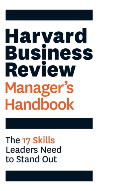 The Harvard Business Review Manager &amp; #39; s Handbook : The 17 Skills Leaders Need to Stand Out