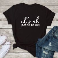 Its Ok To Not Be Ok T-Shirt Funny Women Graphic Quarantine Summer Top Tee Shirt Mental Healthy Awareness T-Shirt Premium Fabric