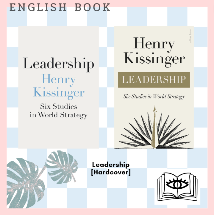 Leadership : Six Studies in World Strategy by Henry Kissinger