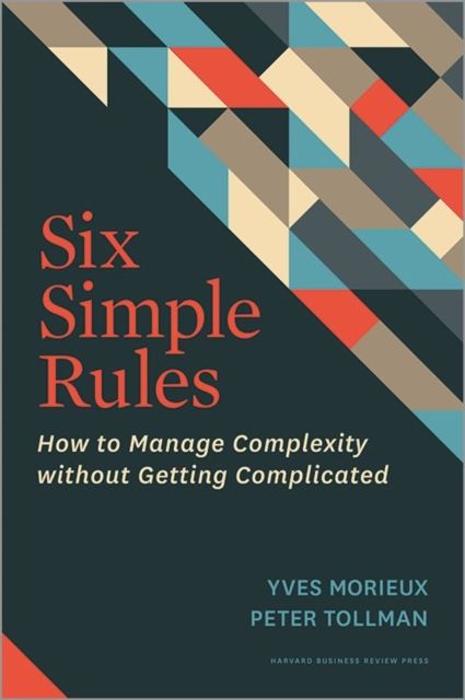 Six simple rules how to manage complexity without getting complicated/