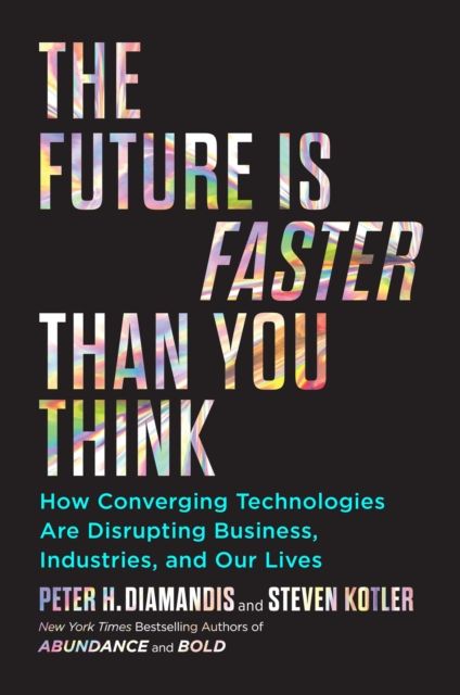 The future is faster than you think: how does integrated technology change business, industry and our lives