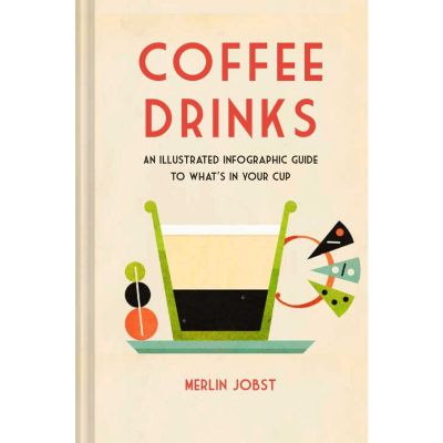 ส่งฟรี !! ** Coffee Drinks : An Illustrated Infographic Guide to Whats in Your Cup