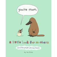 Happiness is all around. หนังสือภาษาอังกฤษ Youre Mom: A Little Book for Mothers (And the People Who Love Them) by Liz Climo