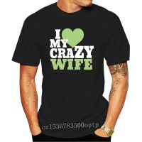 ราคาถูกขายปีใหม่เสื้อยืด พิมพ์ลาย I Love My Crazy Wife ValentineS Day แฟชั่นยอดนิยม สําหรับคู่รักS-5XLS-5XL