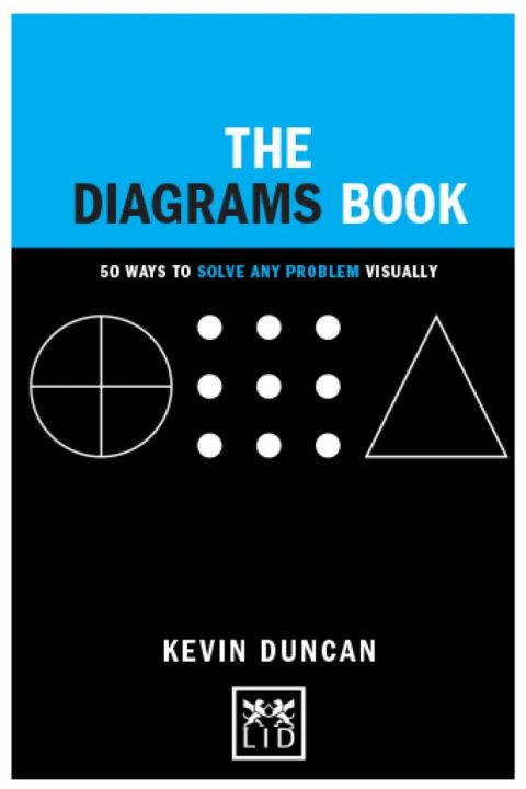 The Diagrams Book: 50 Ways to Solve Any Problem Visually (Concise Advice)