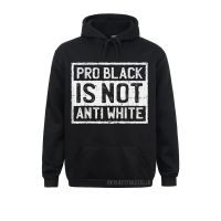 Black History Month Hoody Pro Is Not Anti White Protest Warm Hoodies High Quality Men Sweatshirts Design Women Clothes Size Xxs-4Xl