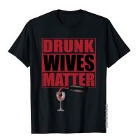 Funny Drunk Wives Matter Sweatshirt 3D Printed Cotton Harajuku Streetwear Hot Sale Mens T Shirt Family Cute T Shirt