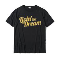 Livin The Dream Vintage Styled Distressed T-Shirt Tees Brand New Classic Cotton Men Tshirts Classic