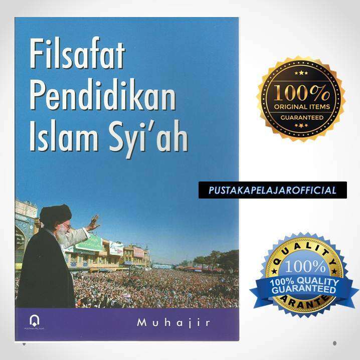 BUKU ORI FILSAFAT PENDIDIKAN ISLAM SYI’AH - MUHAJIR - PUSTAKA PELAJAR ...