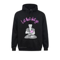 Let That Shit Go Female Meditating Buddha T-Shirt Adult Funky Tight Hoodies Summer Sweatshirts Print Long Sleeve Clothes Size Xxs-4Xl