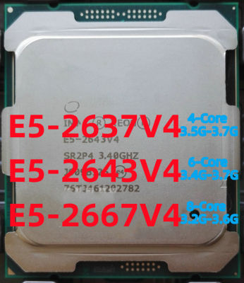 E5-2637V4 2637V4 Xeon 3.50GHZ 4-Core E5-2643V4 2643V4 3.40GHZ 6-Core 20MB E5-2667V4 2667V4 3.20GHZ 8-Cores 25M DDR4 2400MHz SmartCache E5 2637 2643 2667 V4 FCLGA2011-3 TPD 135W ซีพียูตั้งโต๊ะโปรเซสเซอร์