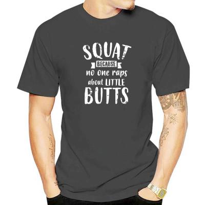 Squat Because No One Raps About Little Butts Funny Leg Day T-Shirt T Shirt For Men Print Tops Shirts Hip Hop Printing Cotton