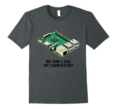 Raspberry Pi - Do You Like My Computer? T-Shirt 2019 Fashion Retro Summer Mens Print T-Shirt Design At Shirt XS-4XL-5XL-6XL