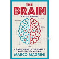 THE BRAIN : A USERS MANUAL: A SIMPLE GUIDE TO THE WORLDS MOST COMPLEX MACHINE