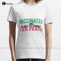 New Unvaccinated And Ready To Commit Tax Fraud 9 T-Shirt Cotton Tee Shirt Custom Aldult Teen Unisex Digital Printing Tee Shirts