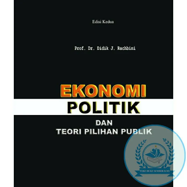 BUKU EKONOMI POLITIK Dan Teori Pilihan Publik - DIDIK J RACHBINI ...