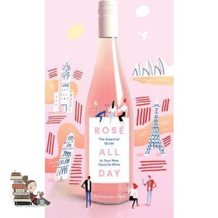 Must have kept >>> ROSE ALL DAY: THE ESSENTIAL GUIDE TO YOUR NEW FAVORITE WINE