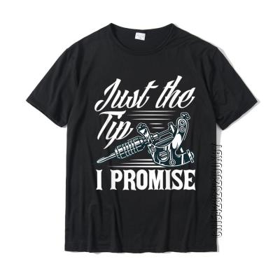 Just The Tip I Promise Funny Saying Tattoo Lover T-Shirt Dominant Men T Shirt Cotton Tops &amp;Amp; Tees Normal