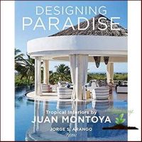 Don’t let it stop you. ! &amp;gt;&amp;gt;&amp;gt;&amp;gt; Designing Paradise : Tropical Interiors by Juan Montoya [Hardcover]หนังสือภาษาอังกฤษมือ1(New) ส่งจากไทย