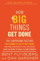 HOW BIG THINGS GET DONE: THE SURPRISING