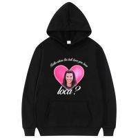 Bella Where The Hell Have You Been Loca Hoodie Men Women Funny Loose Hoodies Male Hip Hop Streetwear Mens Rock Sweatshirt Tops Size Xxs-4Xl