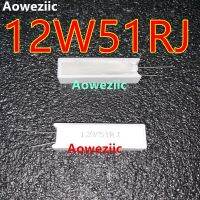 Aoweziic ตัวต้านทานซีเมนต์12w51r เซรามิก1ชิ้นตัว12w51ωj 12w51rj 12W 51r 12w51ohm ตัวต้านทานแนวตั้ง5%