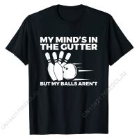 Funny Bowling My Minds In The Gutter But My Balls Arent T-Shirt Unique Tees Cotton Mens Tshirts Unique Popular