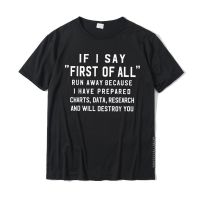 If I Say First Of All Run Away Funny Classic Design T-Shirt Tees On Sale Funny Cotton Men Top T-Shirts Party