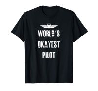 WorldS Okayest Pilot Funny Flying Aviation T-Shirt 2019 Fashion Unisex Tee S-4XL-5XL-6XL